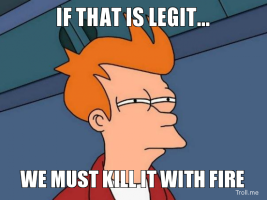 awww.troll.me_images_futurama_fry_if_that_is_legit_we_must_kill_it_with_fire.png